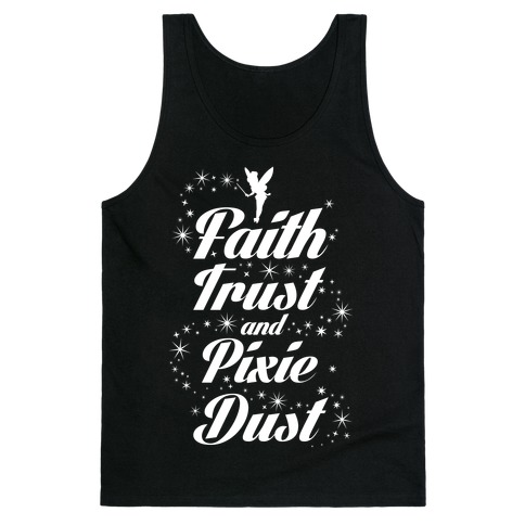 Faith, Trust, And Pixie Dust Tank Top