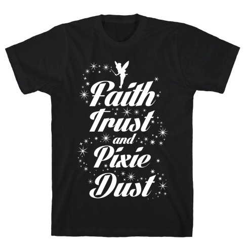 Faith, Trust, And Pixie Dust T-Shirt