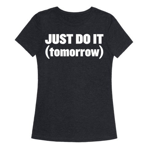 Just Do It (Tomorrow) T-Shirt | LookHUMAN