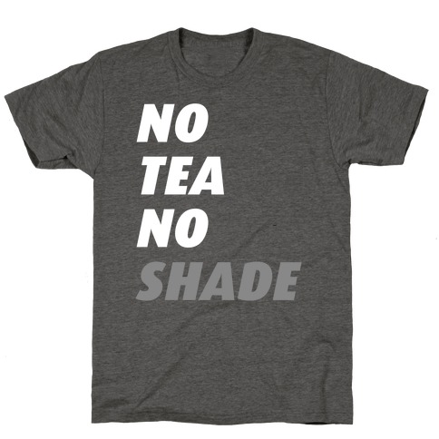 No Tea No Shade T-Shirt