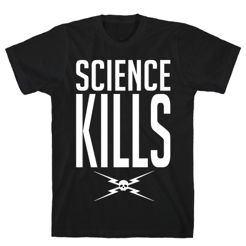 Science Kills T-Shirt