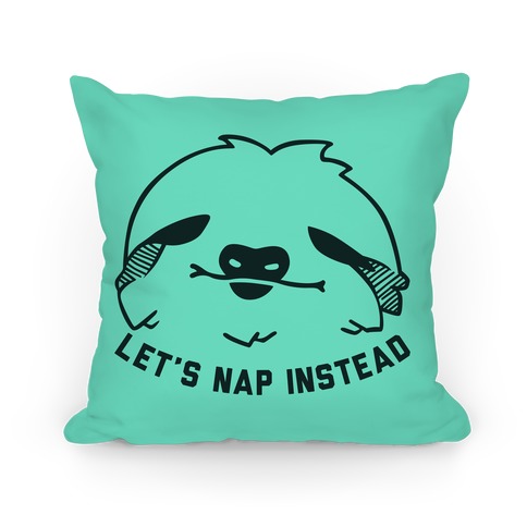 Let's Nap Instead (Sloth Pillow) Pillow