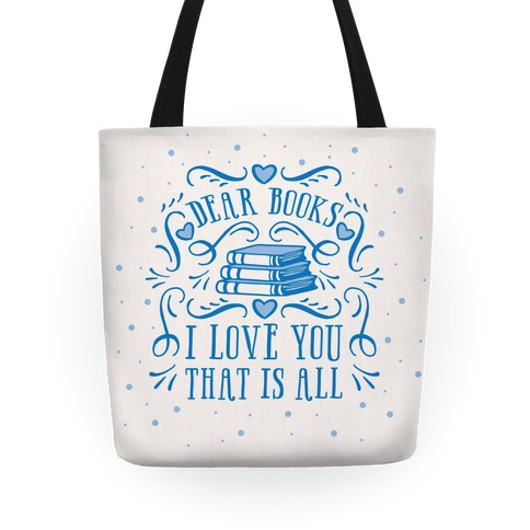 Dear Books I Love You That Is All Tote