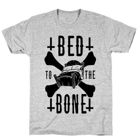 Bed To The Bone T-Shirt