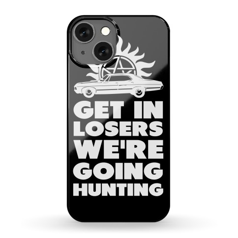 Get in Loser We're Going Hunting Phone Case