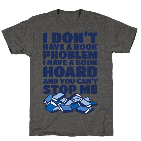 I Don't Have a Book Problem I Have a Book Hoard T-Shirt