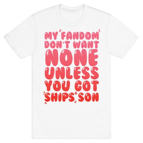 My Fandom Don't Want None Unless You Got Ships Son T-Shirt