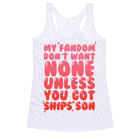 My Fandom Don't Want None Unless You Got Ships Son Racerback Tank Top