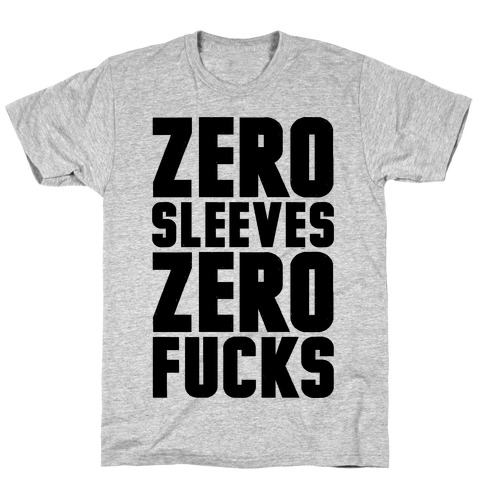 Zero Sleeves Zero F***s T-Shirt