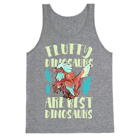 Fluffy Dinosaurs are Best Dinosaurs Tank Top