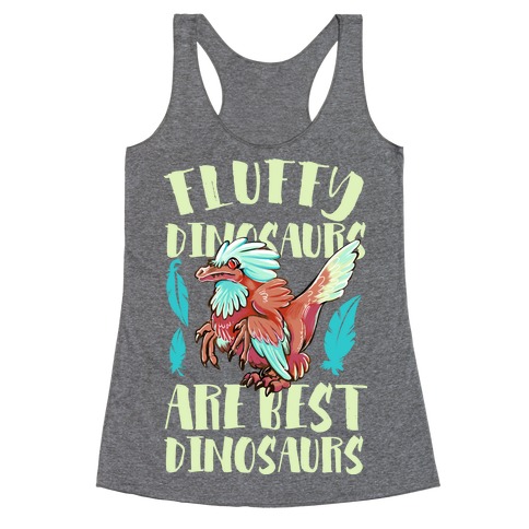 Fluffy Dinosaurs are Best Dinosaurs Racerback Tank Top