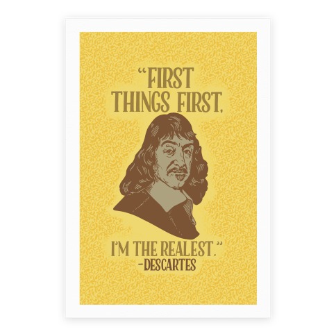 First Things First I'm The Realest (Descartes) Poster
