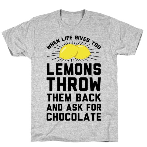 When Life Gives You Lemons Throw Them Back T-Shirt