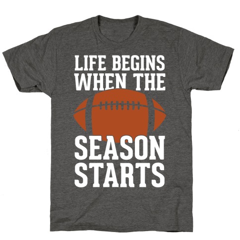 Life Begins When The Season Starts (Football) T-Shirt