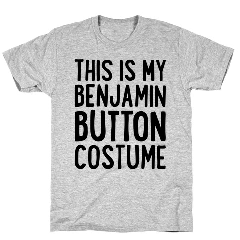 This Is My Benjamin Button Costume T-Shirt