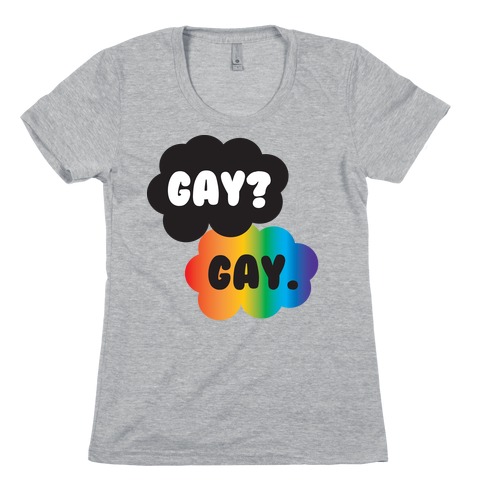 Gay? Gay. Womens T-Shirt