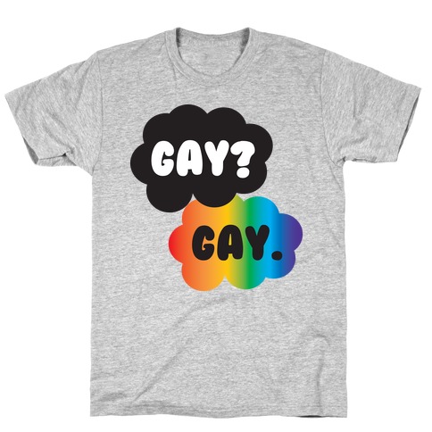 Gay? Gay. T-Shirt
