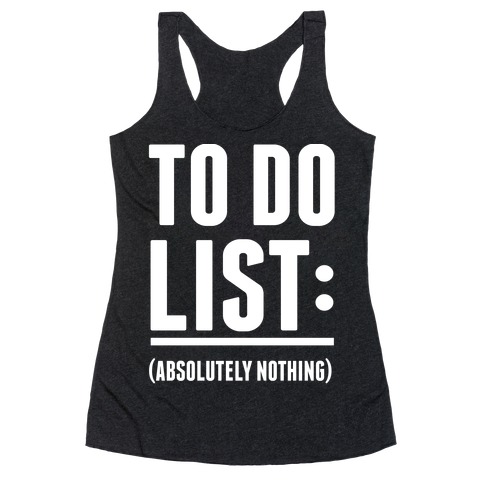 To Do List: (Absolutely Nothing) Racerback Tank Top