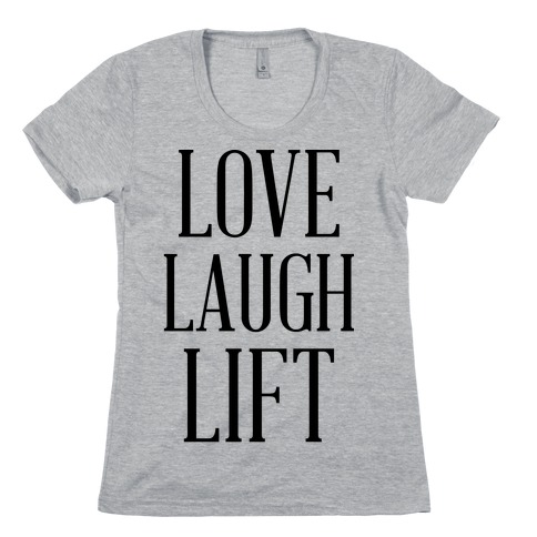 Love Laugh Lift Womens T-Shirt