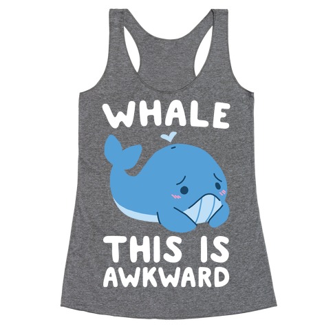 Whale, This is Awkward Racerback Tank Top