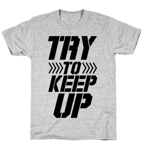 Try to Keep Up T-Shirts | LookHUMAN