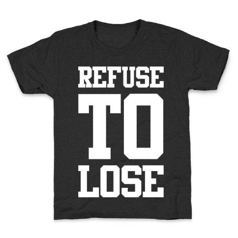 Refuse To Lose Kids T-Shirt