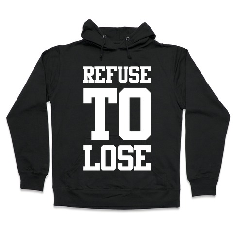 Refuse To Lose Hooded Sweatshirt