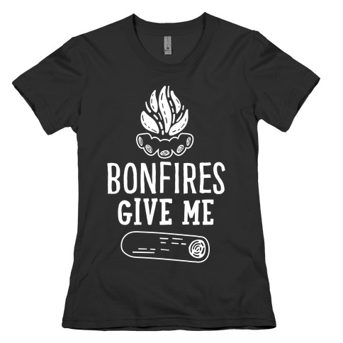 Bonfires Give Me (Wood) Womens T-Shirt