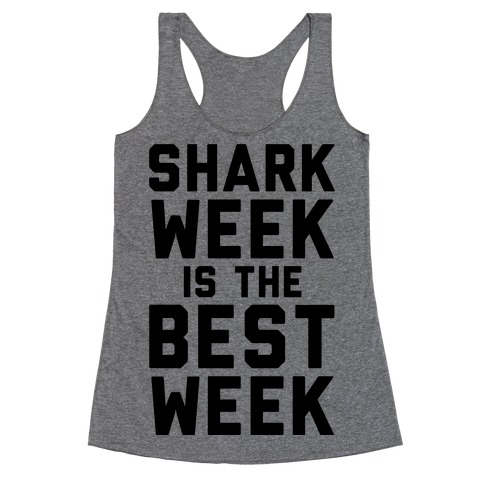Shark Week Is The Best Week Racerback Tank Top