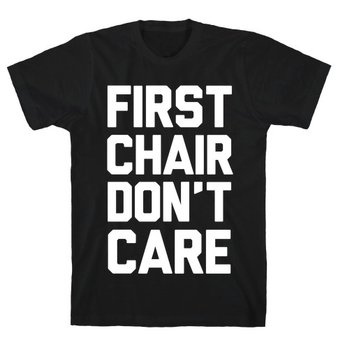 First Chair Don't Care T-Shirt