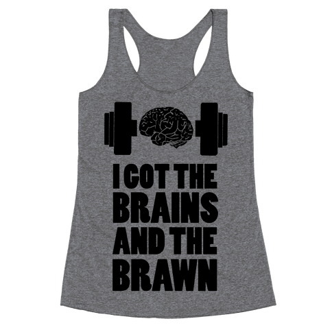 I got the Brains and Brawn! Racerback Tank | LookHUMAN