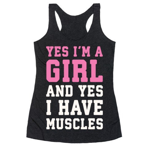 Yes I'm A Girl And Yes I Have Muscles Racerback Tank Top