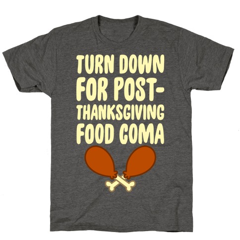 Turn Down For Post-Thanksgiving Food Coma T-Shirt