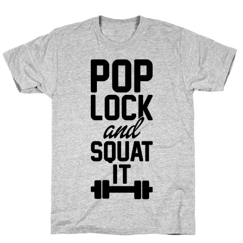 Pop Lock And Squat It T-Shirt