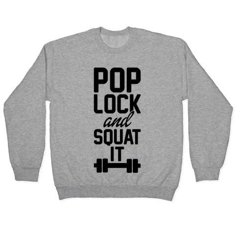 Pop Lock And Squat It Pullover