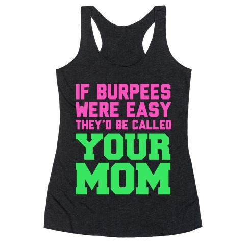 If Burpees Were Easy They'd be Called Your Mom Racerback Tank Top