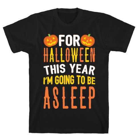 For Halloween This Year I'm Going To Be Asleep T-Shirt