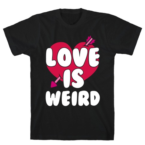 Love Is Weird T-Shirt