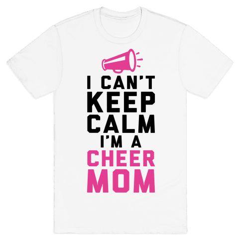 I Can't Keep Calm, I'm A Cheer Mom T-Shirt | LookHUMAN