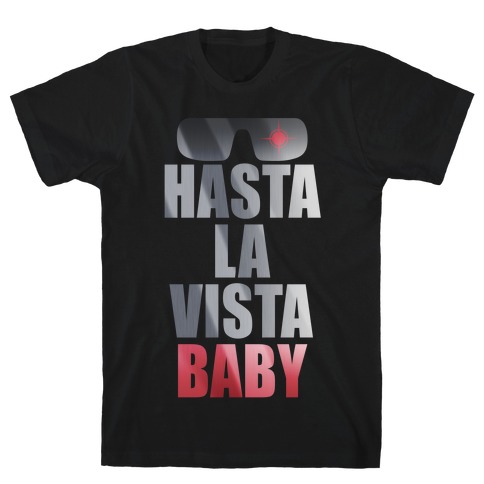 Hasta La Vista Baby T-Shirt