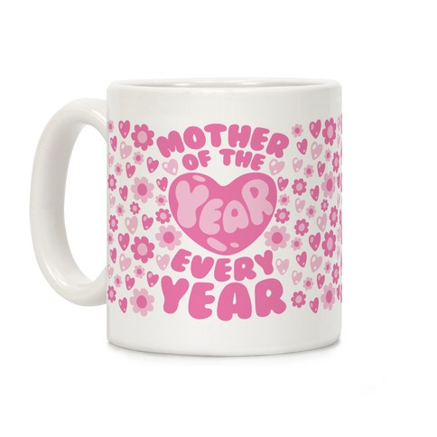 Mother of The Year Every Year Coffee Mug