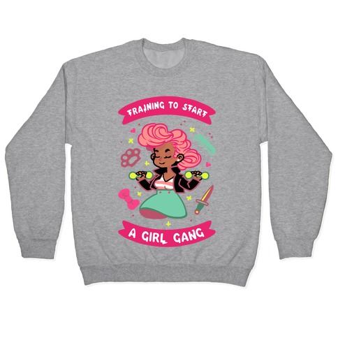 Training To Start A Girl Gang Pullover