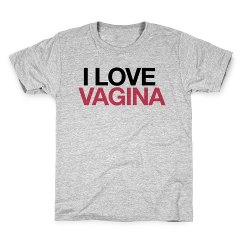 I LOVE VAGINA Kids T-Shirt
