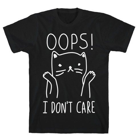 Oops I Don't Care Cat T-Shirts | LookHUMAN