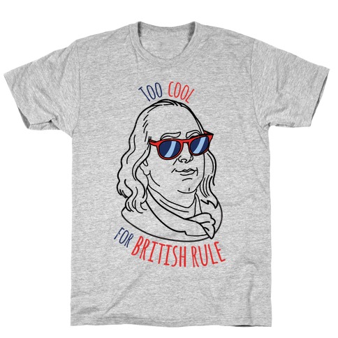 Too Cool for British Rule T-Shirt