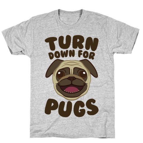 Turn Down For Pugs T-Shirt