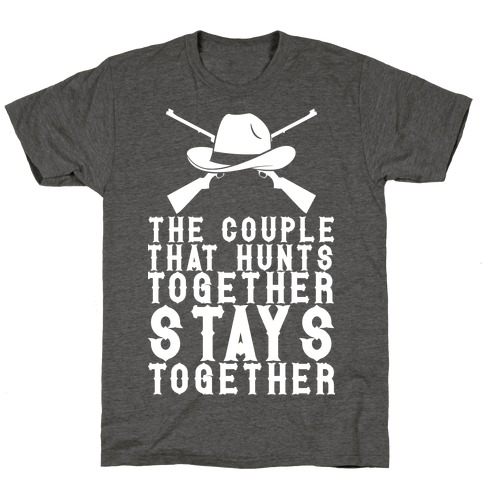 The Couple That Hunts Together Stays Together T-Shirt