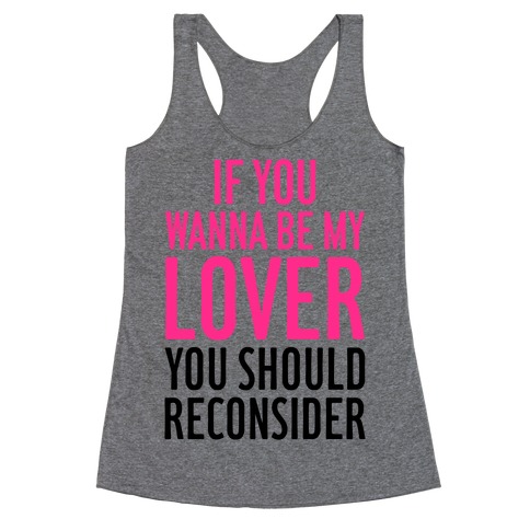 If You Wanna Be My Lover, You Should Reconsider Racerback Tank Top