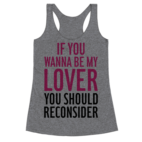 If You Wanna Be My Lover, You Should Reconsider - Racerback Tank - HUMAN