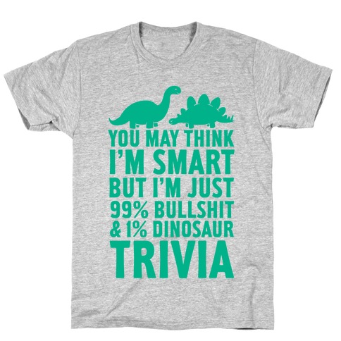 99% Bullshit and 1% Dinosaur Trivia T-Shirt